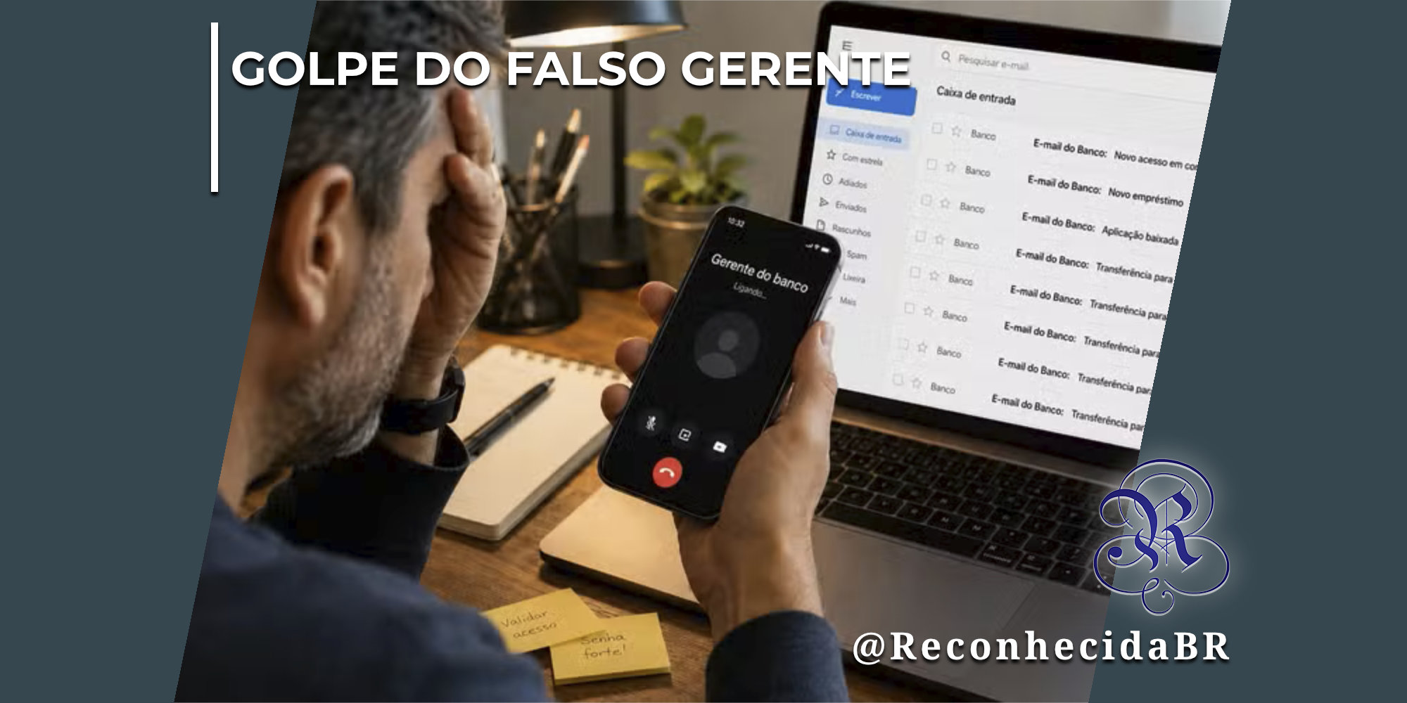 Homem com a mão na testa em sinal de preocupação observa a tela de um smartphone que exibe uma chamada recebida escrita 'Gerente do banco'. Ao fundo, a tela de um laptop mostra uma caixa de entrada de e-mail com mensagens falsas sobre acessos bancários e transferências. No canto superior esquerdo, o selo 'GOLPE DO FALSO GERENTE' em branco; no inferior direito, o logotipo do portal Reconhecida com o @ReconhecidaBR.