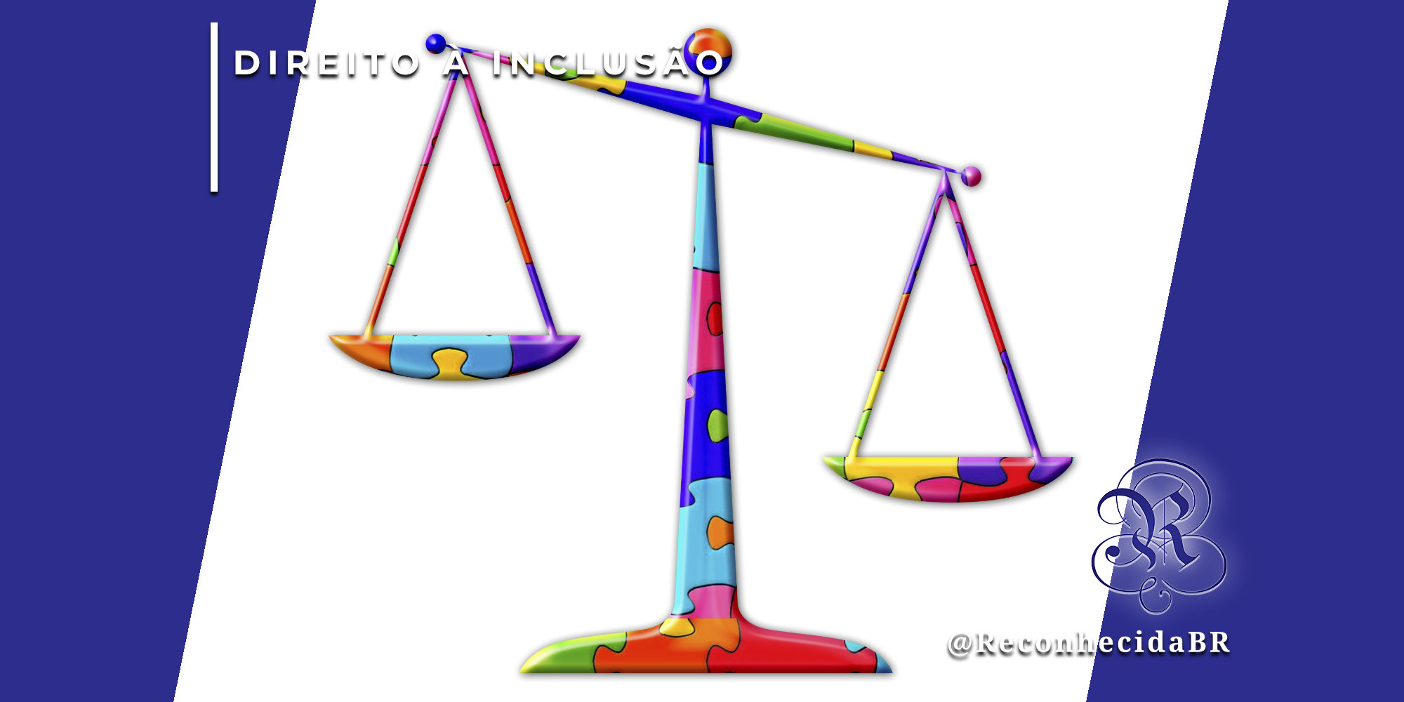 Ilustração de uma balança da justiça estilizada, com toda a sua estrutura composta por peças de quebra-cabeça coloridas (símbolo do autismo). No canto superior esquerdo, o selo 'DIREITO À INCLUSÃO' em fundo branco e, no inferior direito, o logotipo do portal Reconhecida com o @ReconhecidaBR.