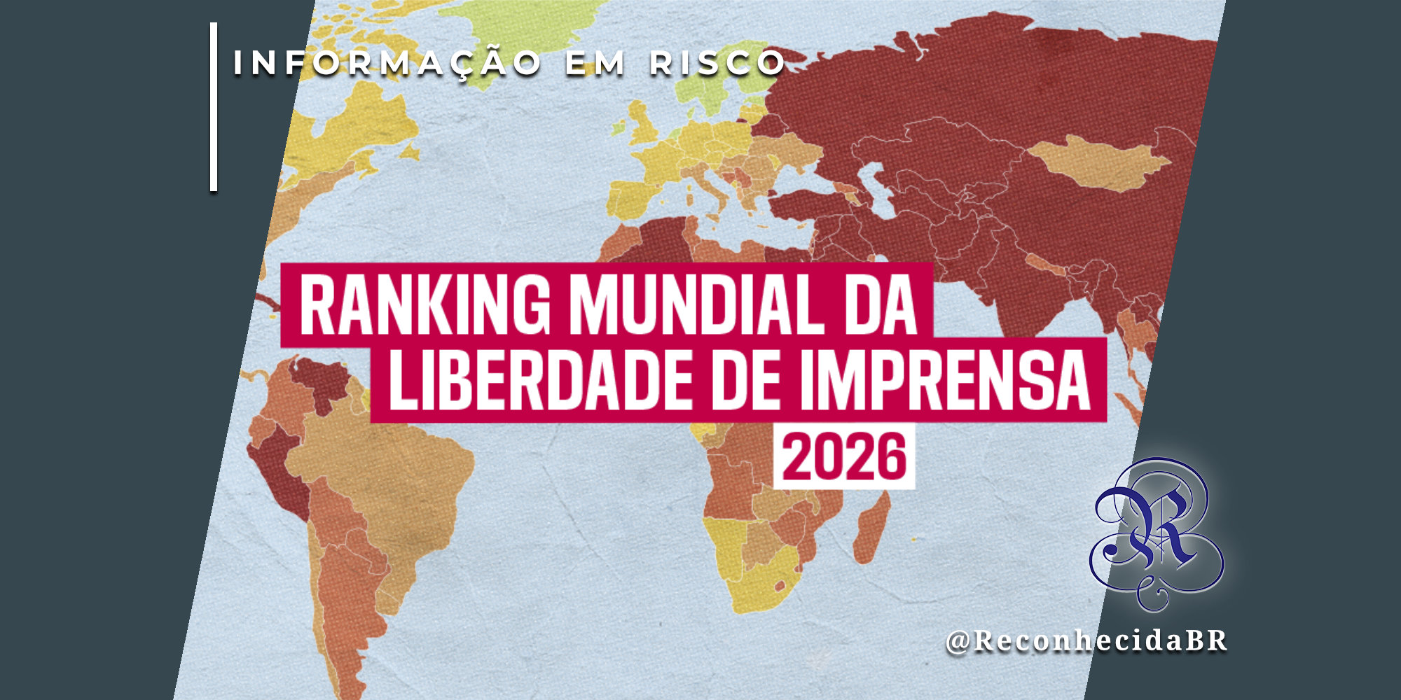 Mapa-múndi colorido em tons de amarelo, laranja e vermelho escuro, representando diferentes níveis de liberdade de imprensa. No centro, um retângulo magenta com o texto 'RANKING MUNDIAL DA LIBERDADE DE IMPRENSA 2026'. No topo esquerdo, o selo 'INFORMAÇÃO EM RISCO' e, no inferior direito, o logotipo do portal Reconhecida com o @ReconhecidaBR.