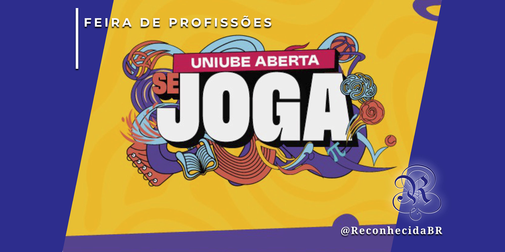 Logotipo colorido da 'Uniube Aberta 2026' com o slogan 'SE JOGA' em letras brancas de destaque. A arte possui fundo amarelo vibrante e ilustrações abstratas que misturam elementos acadêmicos (livros, símbolo de Pi) e esportivos (bola de basquete, raquete de tênis). No canto superior esquerdo, o selo 'FEIRA DE PROFISSÕES' e, no inferior direito, o logotipo do portal Reconhecida com o @ReconhecidaBR.