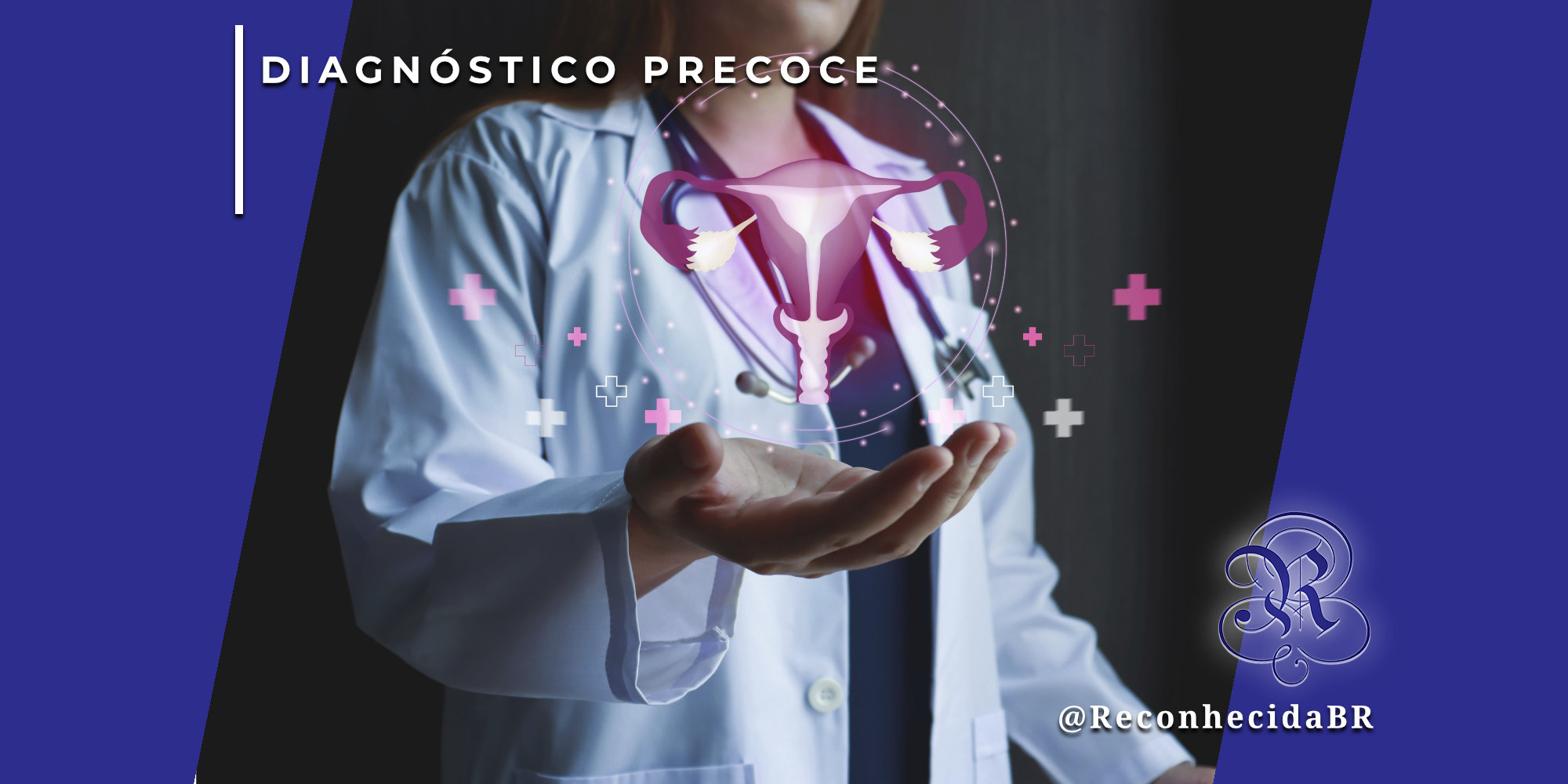 Médica vestindo jaleco branco segura a mão aberta, sobre a qual flutua uma representação gráfica brilhante do sistema reprodutor feminino (útero e ovários) envolta em luz rosa e cruzes médicas. No canto superior esquerdo, o selo 'DIAGNÓSTICO PRECOCE' em fundo branco; no inferior direito, o logotipo do portal Reconhecida com o @ReconhecidaBR.