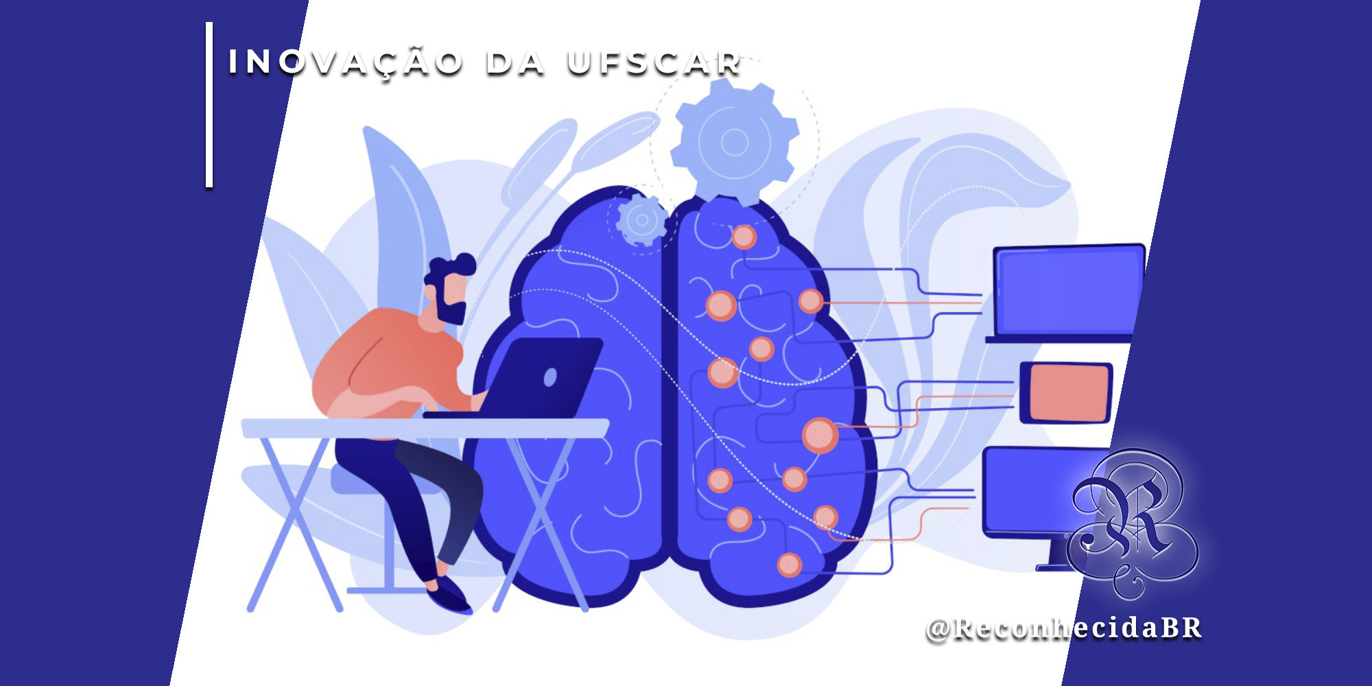 Ilustração conceitual de um cérebro azul gigante conectado a engrenagens e dispositivos eletrônicos (telas e tablets). À esquerda, um homem jovem trabalha em um laptop sobre uma mesa. O cérebro exibe conexões neurais representadas por pontos laranjas. No canto superior esquerdo, o selo 'INOVAÇÃO DA UFSCAR' em branco; no inferior direito, o logotipo do portal Reconhecida com @ReconhecidaBR.