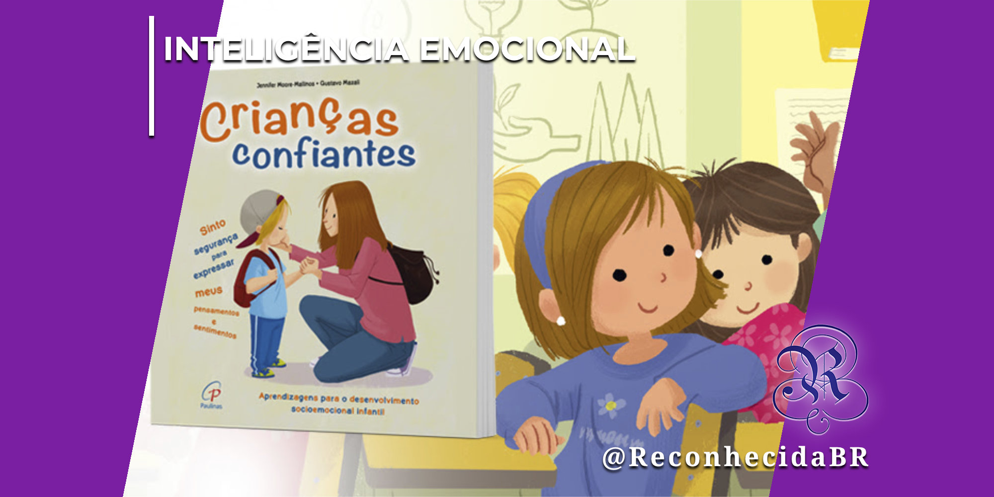 Capa do livro infantil "Crianças Confiantes", de Jennifer Moore-Mallinos e Gustavo Mazali, centralizada na imagem. A capa mostra uma mãe agachada conversando com um menino que usa boné e mochila. Ao lado do livro, uma ilustração mostra duas meninas em uma sala de aula, uma delas levantando a mão. No topo esquerdo, exibe o texto "Inteligência Emocional" e, no canto inferior direito, o logotipo clássico do portal Reconhecida com a assinatura @ReconhecidaBR.