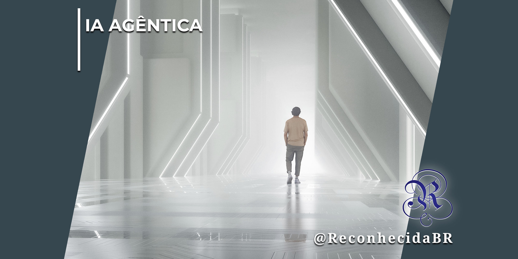 Homem jovem visto de costas caminha em direção a uma luz forte no fim de um corredor futurista, minimalista e totalmente branco com linhas geométricas iluminadas. No topo esquerdo, lê-se o texto "IA Agêntica" e, no canto inferior direito, o logotipo clássico do portal Reconhecida com a assinatura @ReconhecidaBR.
